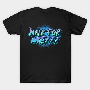 WALK FOR ME! T-Shirt
